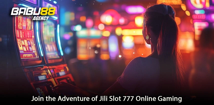 Join the Adventure of Jili Slot 777 Online Gaming
